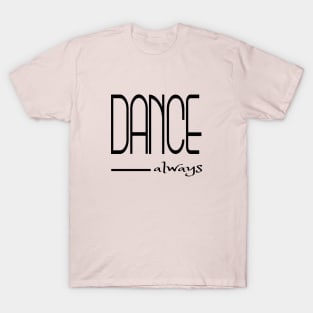 Dance always T-Shirt